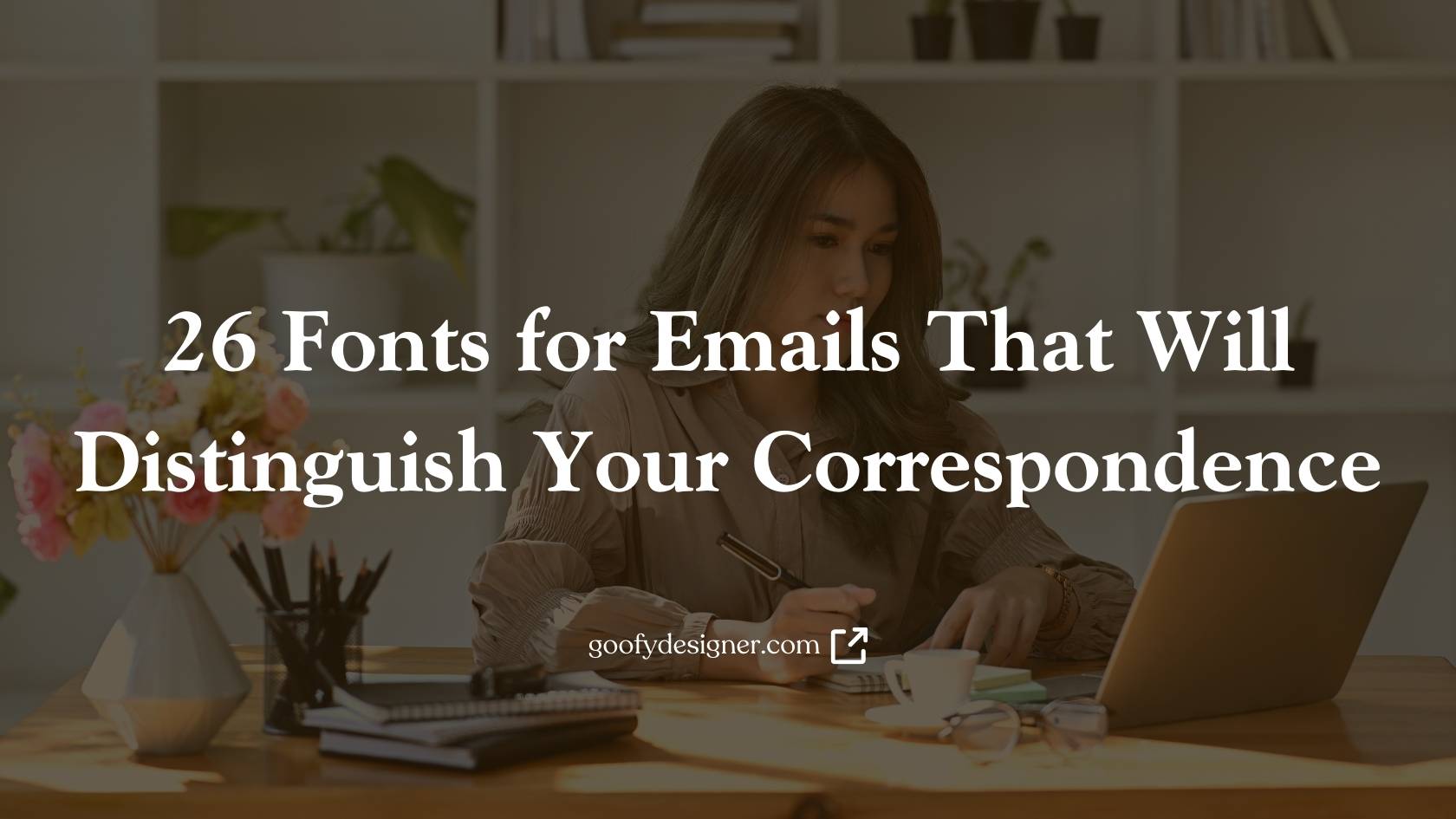 26 Tips on Font for Emails to Distinguish Your Correspondence