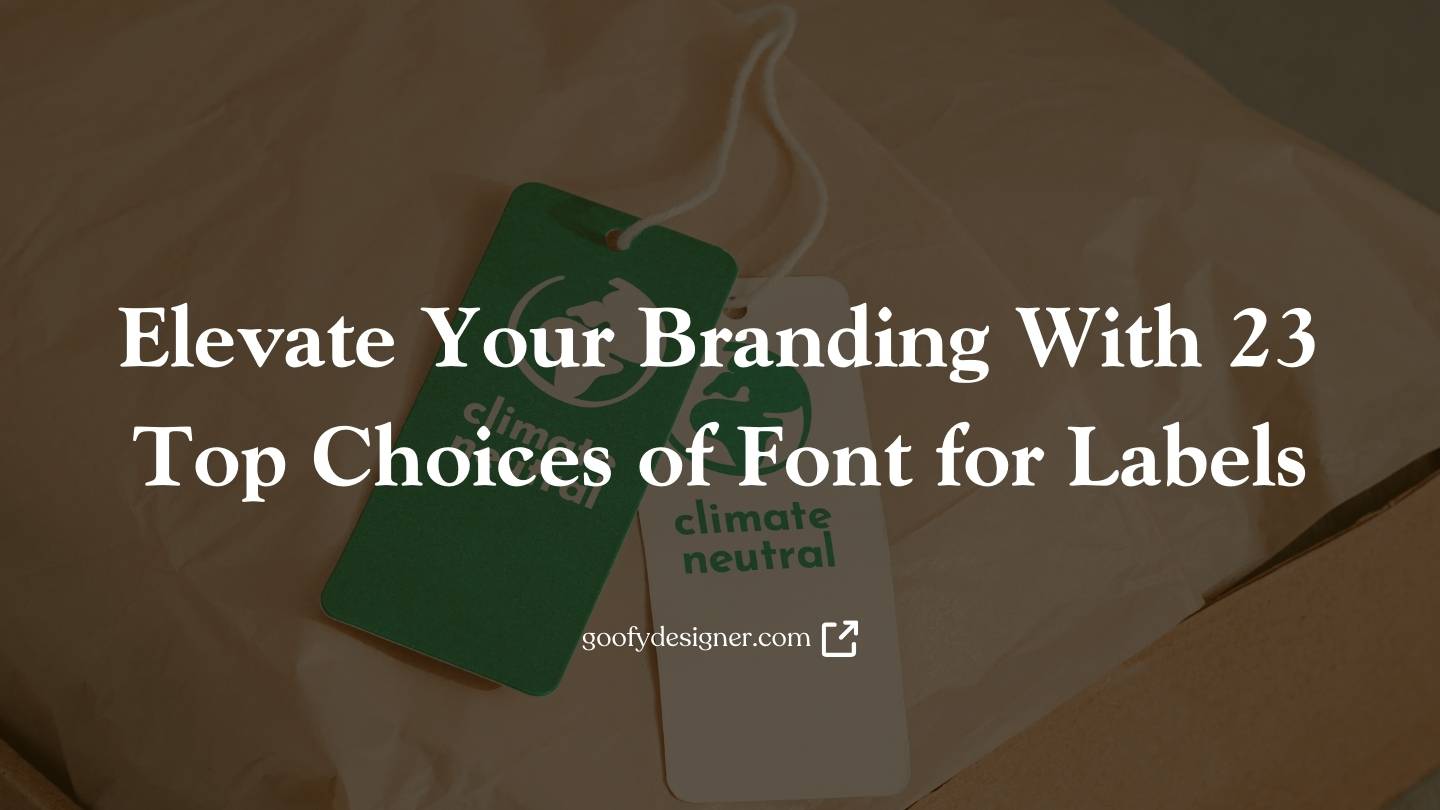 Elevate Your Branding With 23 Top Choices of Font for Labels