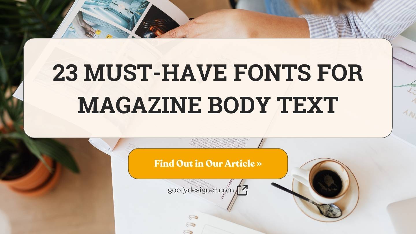 23 Tips on Font for Magazine Body Text That Captivate Readers
