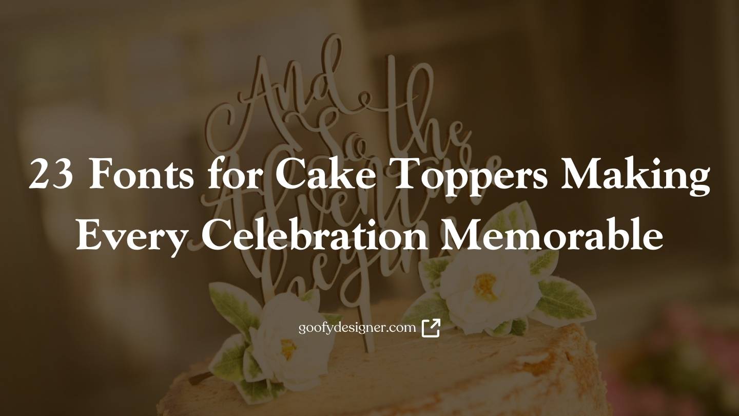 23 Fonts for Cake Toppers Making Every Celebration Memorable