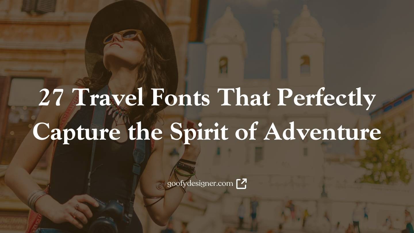 27 Travel Fonts That Perfectly Capture The Spirit Of Adventure