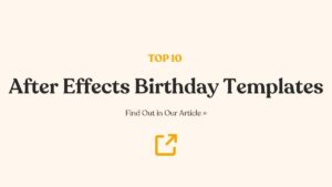 10 Best After Effects Birthday Templates (My Favorites)